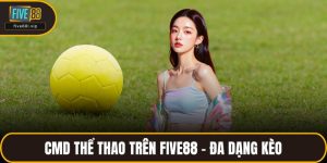 Cmd Thể Thao Trên FIVE88 - Đa Dạng Kèo