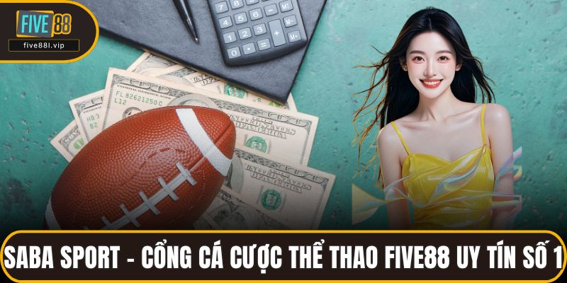 Saba Sport - Cổng Cá Cược Thể Thao FIVE88 Uy Tín Số 1